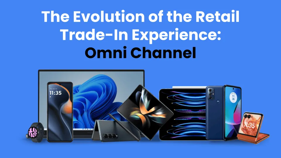 Title card "The Evolution of the Retail Trade-In Experience: Omni Channel" above a lineup of phones, tablets, and laptops.
