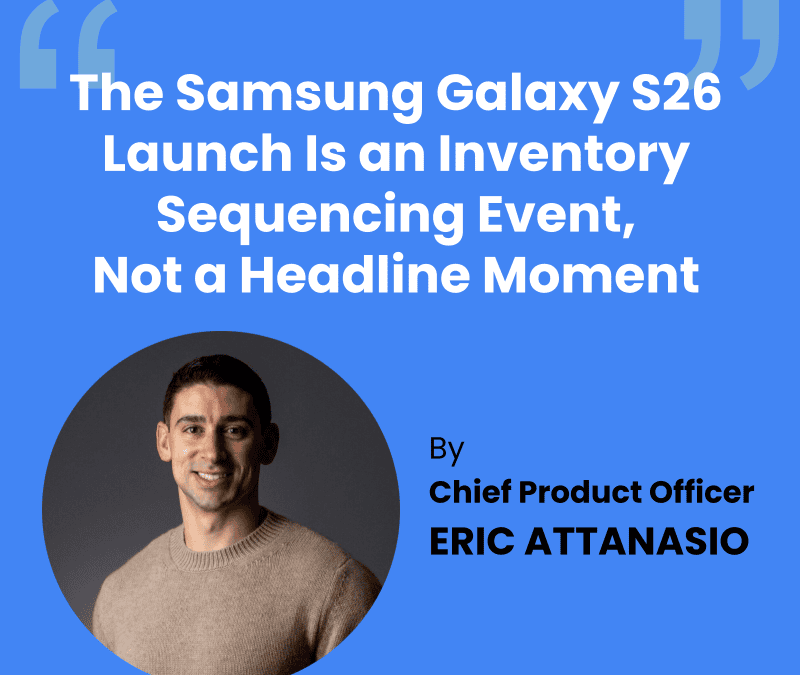 The Samsung Galaxy S26 Launch Is an Inventory Sequencing Event, Not a Headline Moment